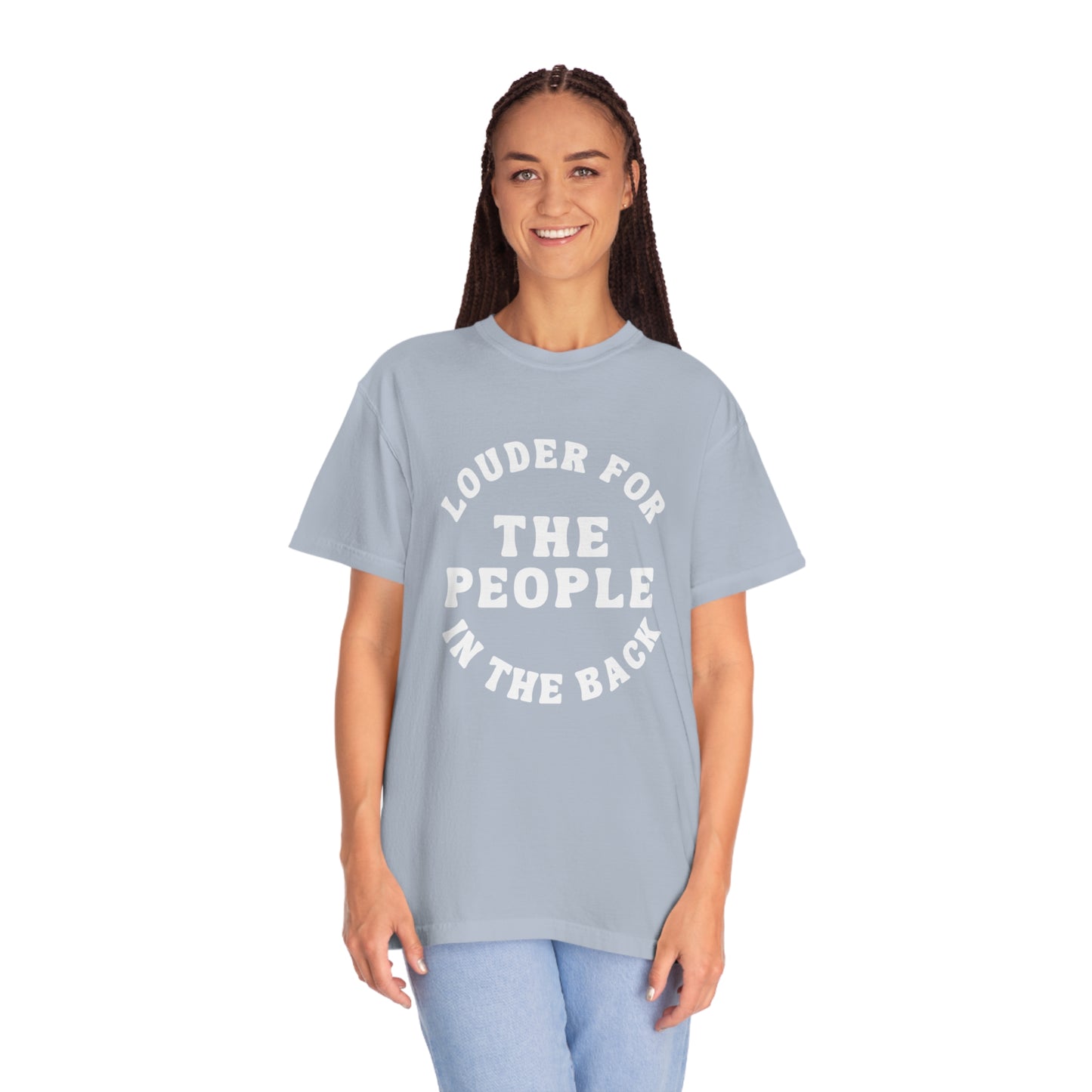 Louder for the People in the Back Comfort Colors Unisex Garment-Dyed T-shirt