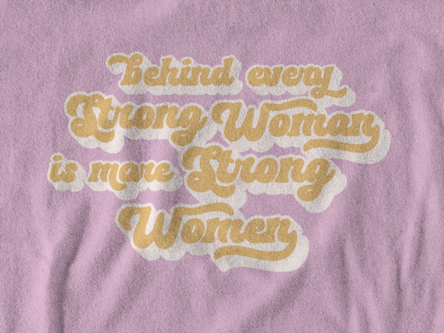 Behind Every Strong Woman is More Strong Women - Bad Perfectionist Co.
