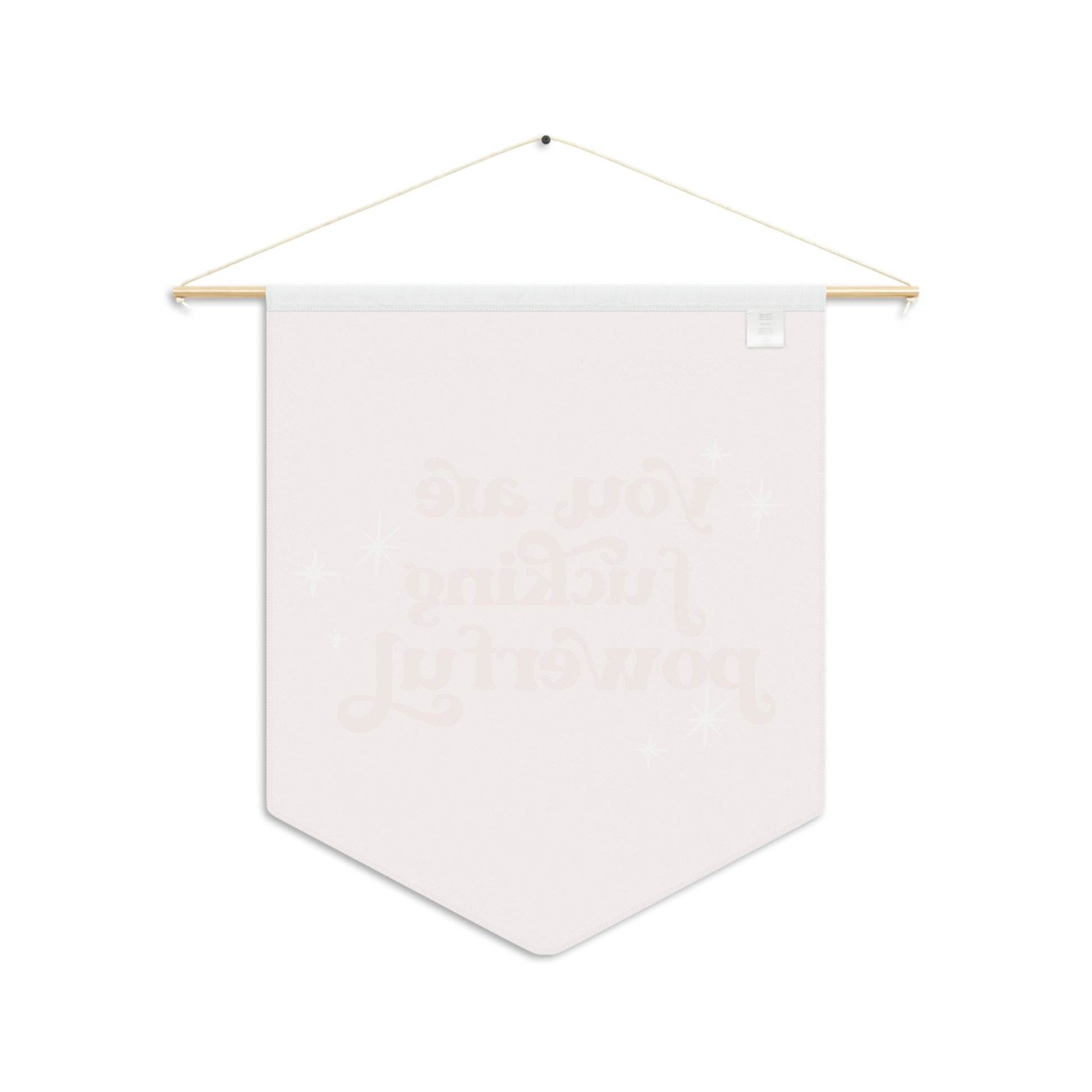 You are fucking powerful pennant wall hanging - Bad Perfectionist Co.