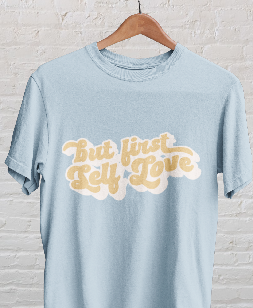 But First Self Love Shirt - Bad Perfectionist Co.