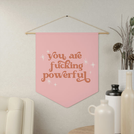 You are fucking powerful pennant wall hanging - Bad Perfectionist Co.