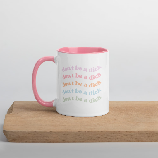 Don’t Be a Dick Mug - Bad Perfectionist Co.