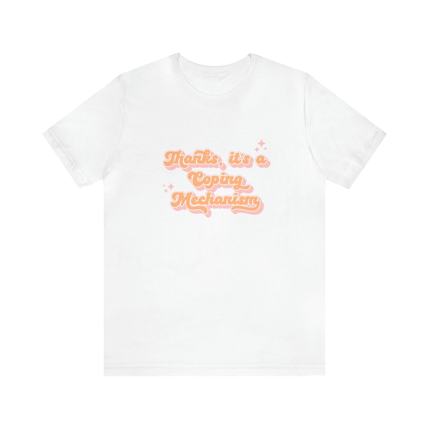 "Thanks, It's A Coping Mechanism" T Shirt - Bad Perfectionist Co.