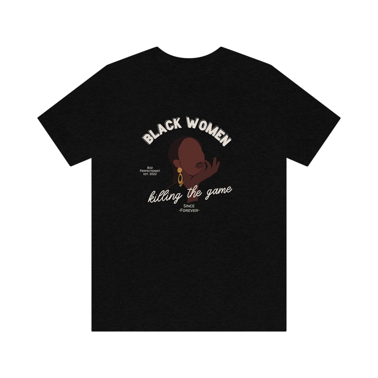 Black Women Killing The Game T Shirt - Bad Perfectionist Co.