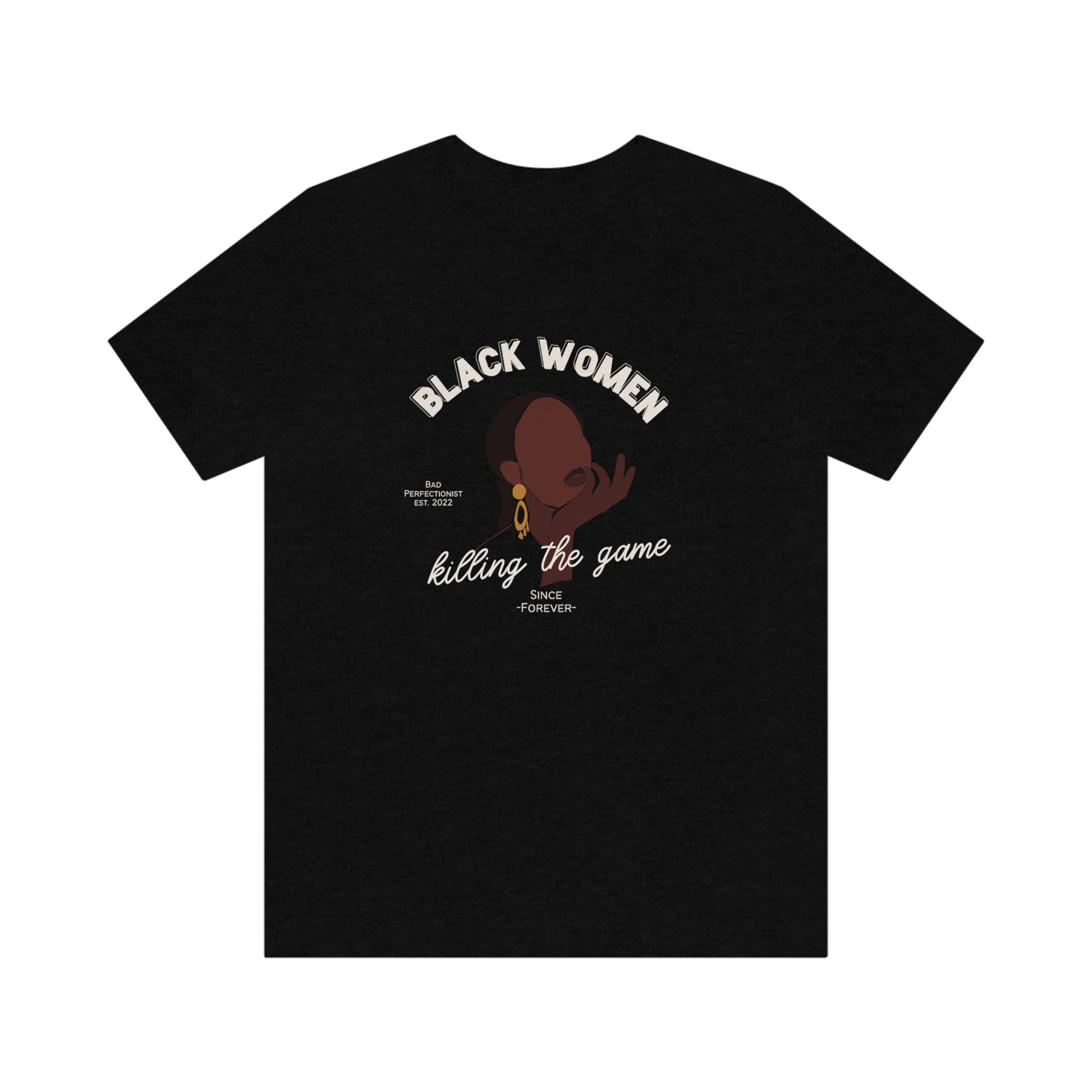 Black Women Killing The Game T Shirt - Bad Perfectionist Co.
