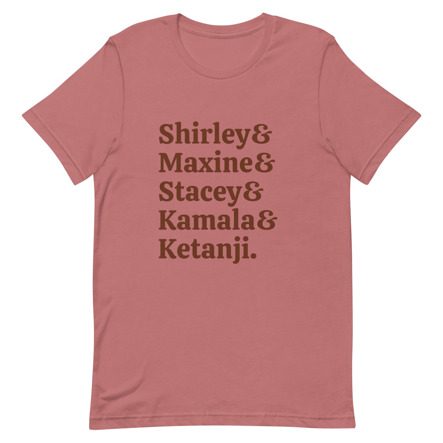 Trailblazers: Honoring Shirley, Maxine, Stacey, Kamala, & Ketanji Mauve Dusty Rose T-Shirt - Bad Perfectionist Co.