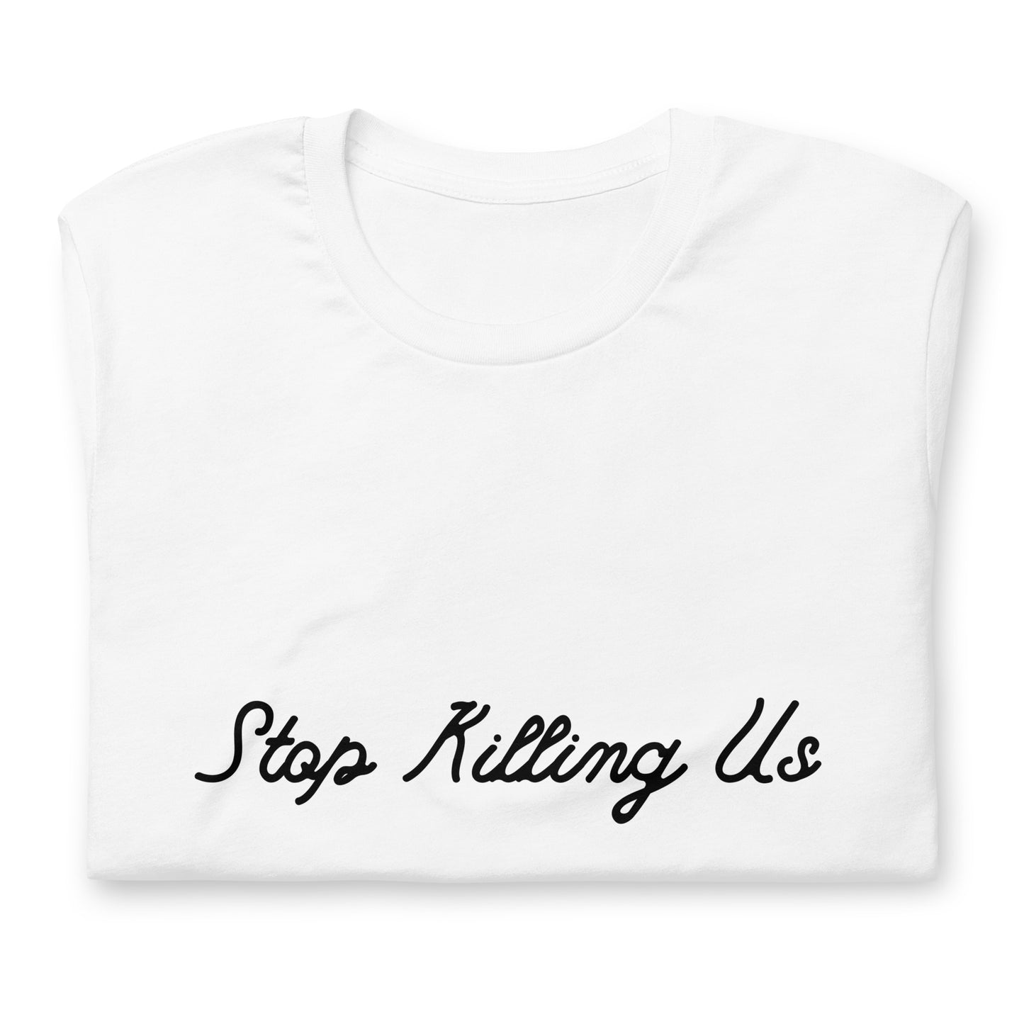 Stop Killing Us T-Shirt - Bad Perfectionist Co.