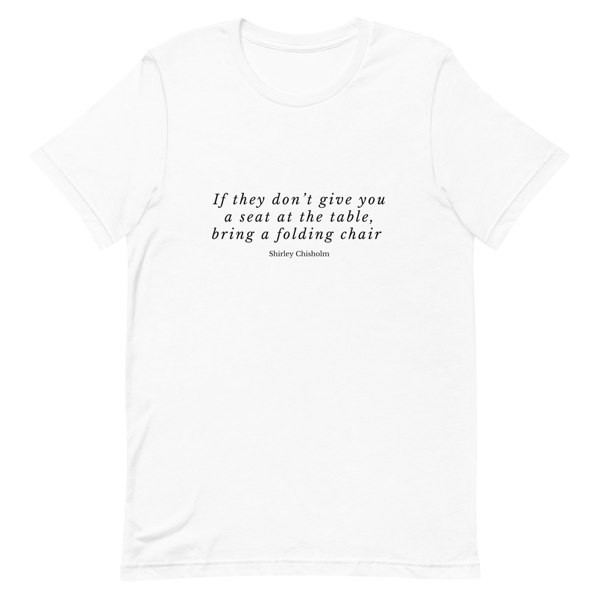 If They Don't Give You a Seat at the Table, Bring a Folding Chair Shirley Chisholm T-Shirt - Bad Perfectionist Co.