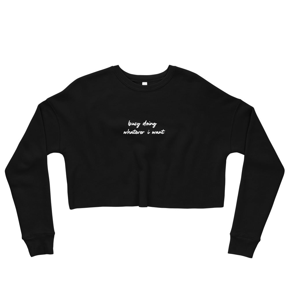busy doing whatever i want Crop Sweatshirt - Bad Perfectionist Co.
