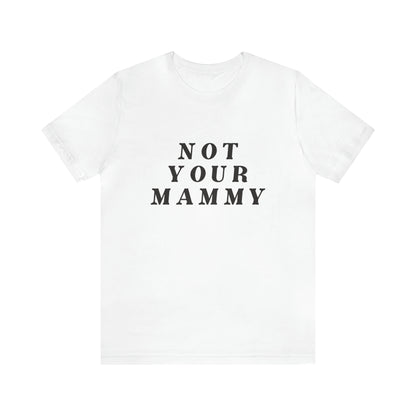 Not Your Mammy T-Shirt