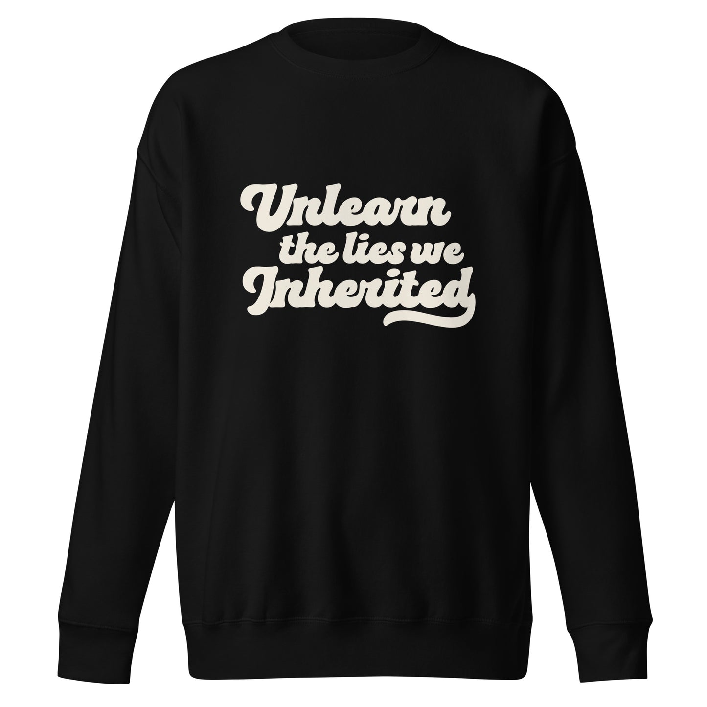 Unlearn the Lies We Inherited Unisex Sweatshirt