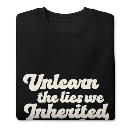 Unlearn the Lies We Inherited Unisex Sweatshirt