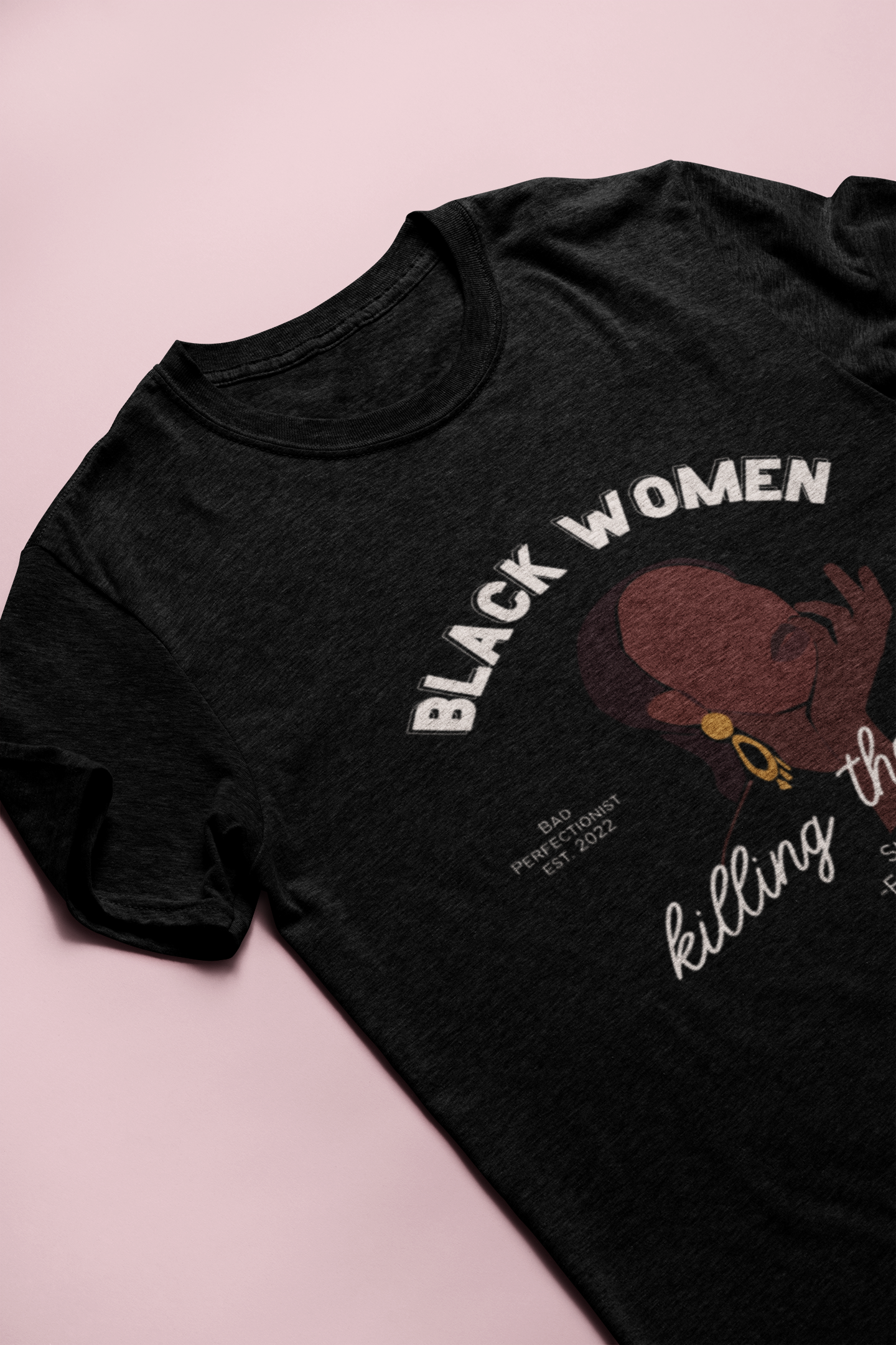 Black Women Killing The Game T Shirt - Bad Perfectionist Co.