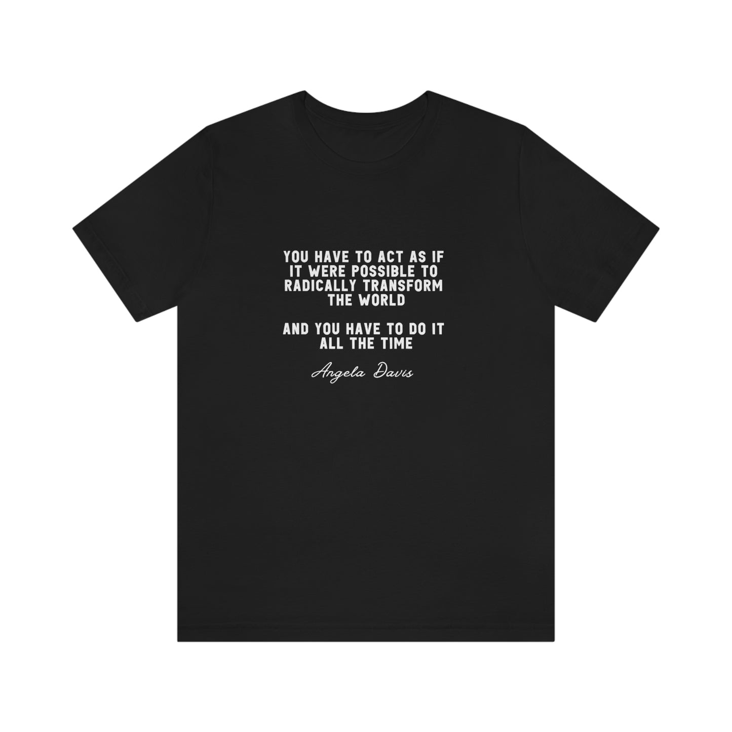 Angela Davis You Have to Act as if it Were Possible to Radically Change the World Tshirt - Bad Perfectionist Co.