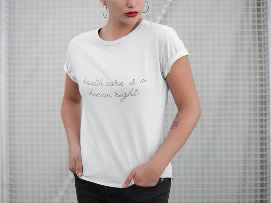 health care is a human right t-shirt - Bad Perfectionist Co.
