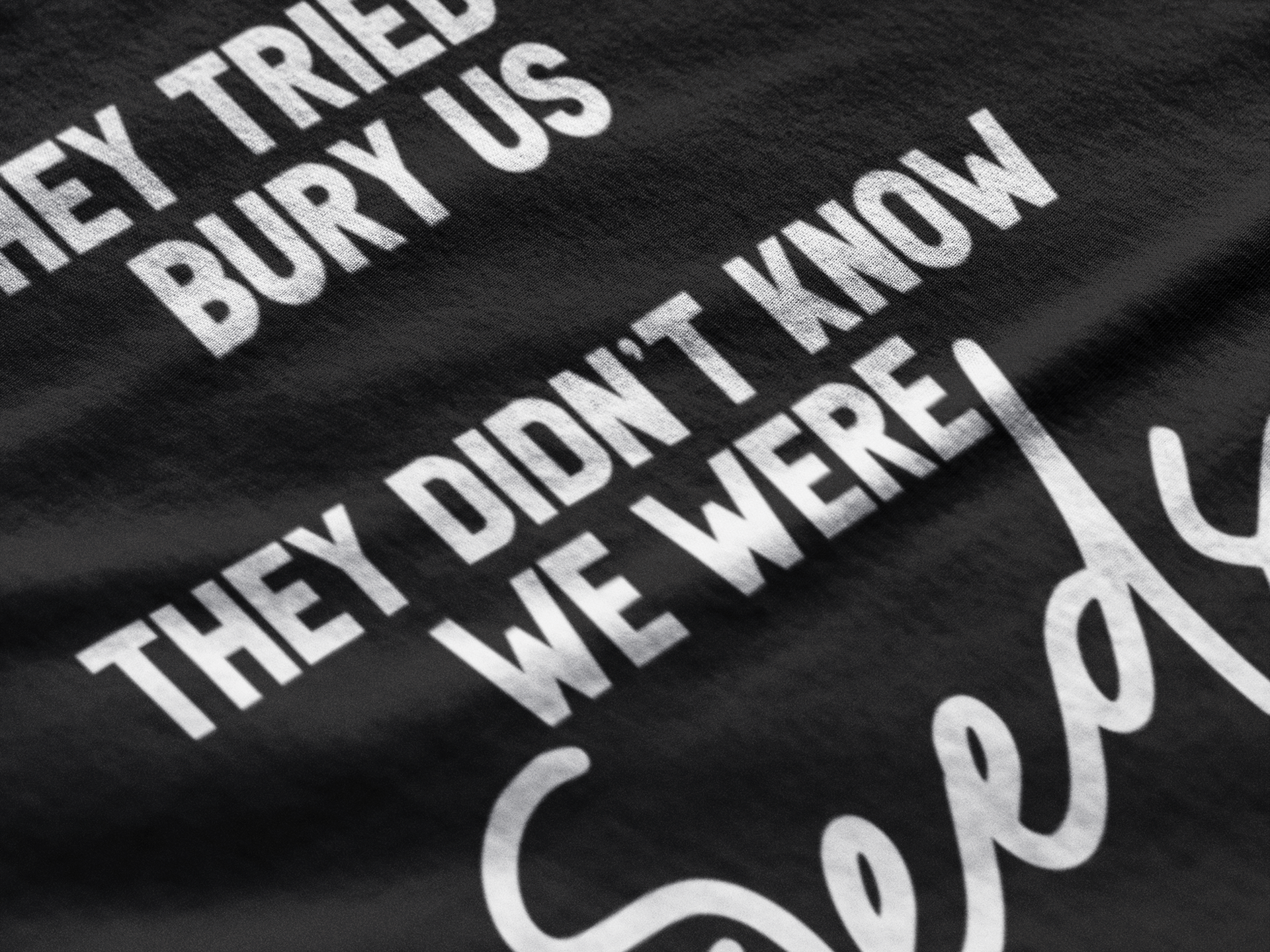 They Tried To Bury Us, They Didn’t Know We Were Seeds T-shirt - Bad Perfectionist Co.