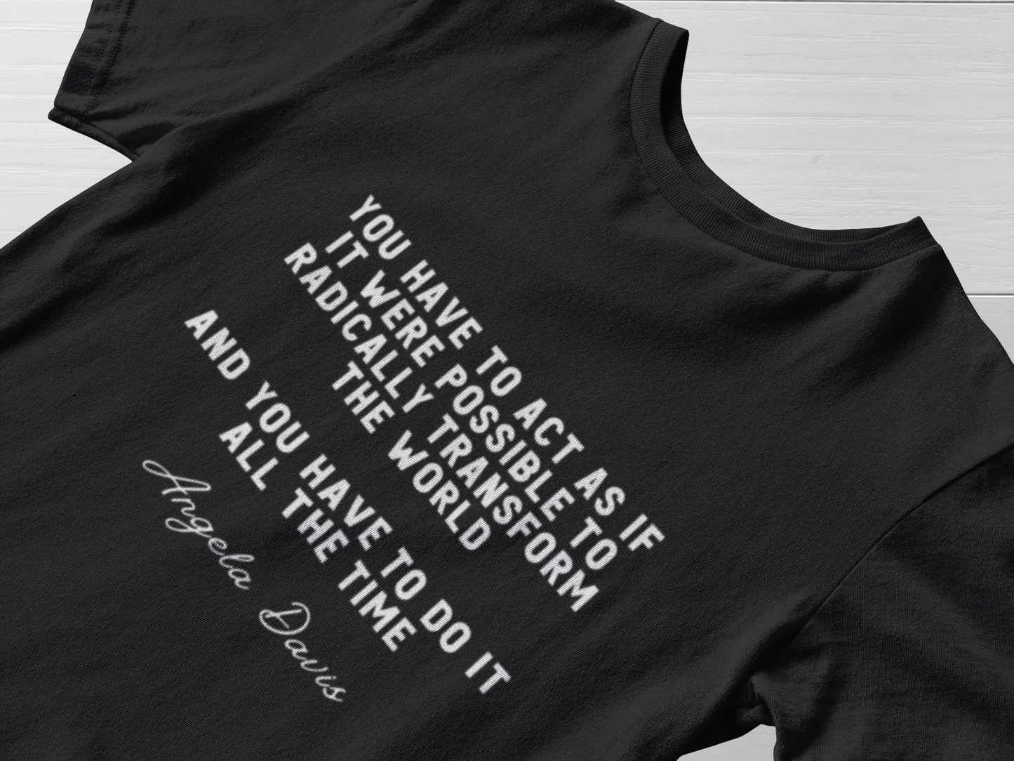 Angela Davis You Have to Act as if it Were Possible to Radically Change the World Tshirt - Bad Perfectionist Co.