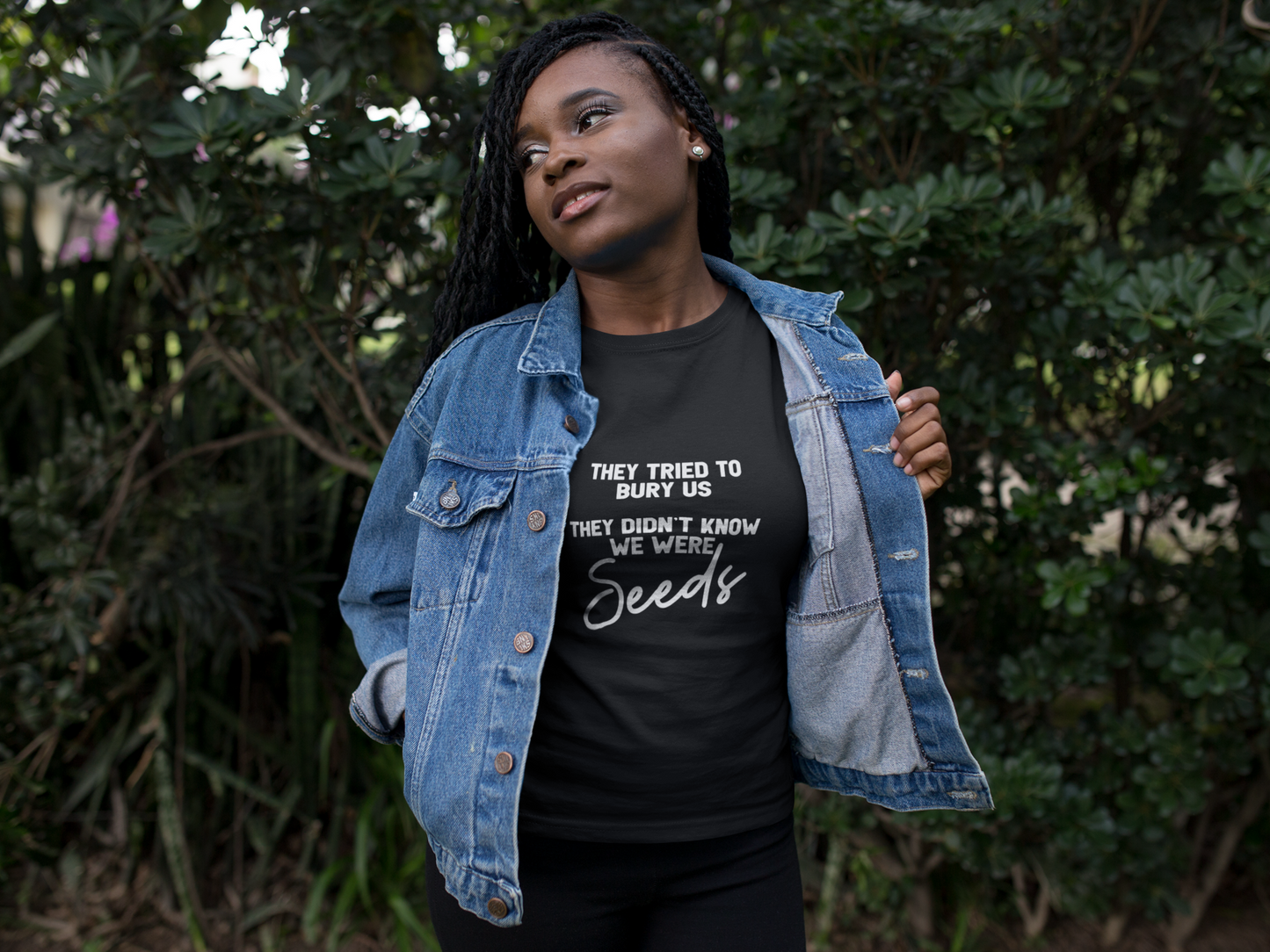 They Tried To Bury Us, They Didn’t Know We Were Seeds T-shirt - Bad Perfectionist Co.
