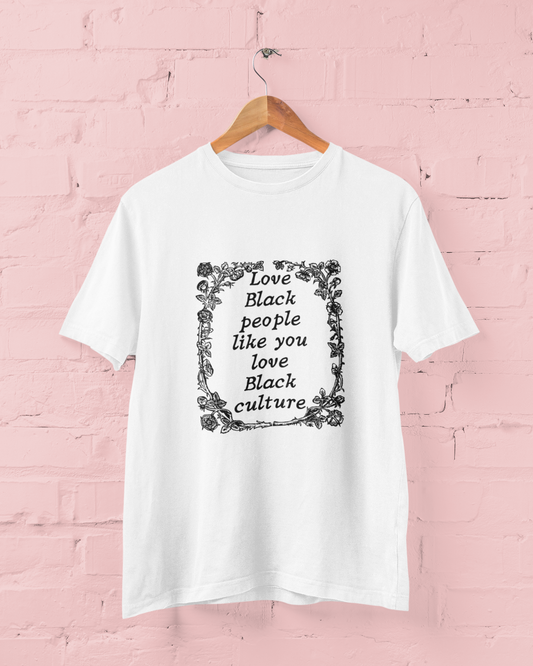 Love Black People Like You Love Black Culture Unisex t-shirt - Bad Perfectionist Co.