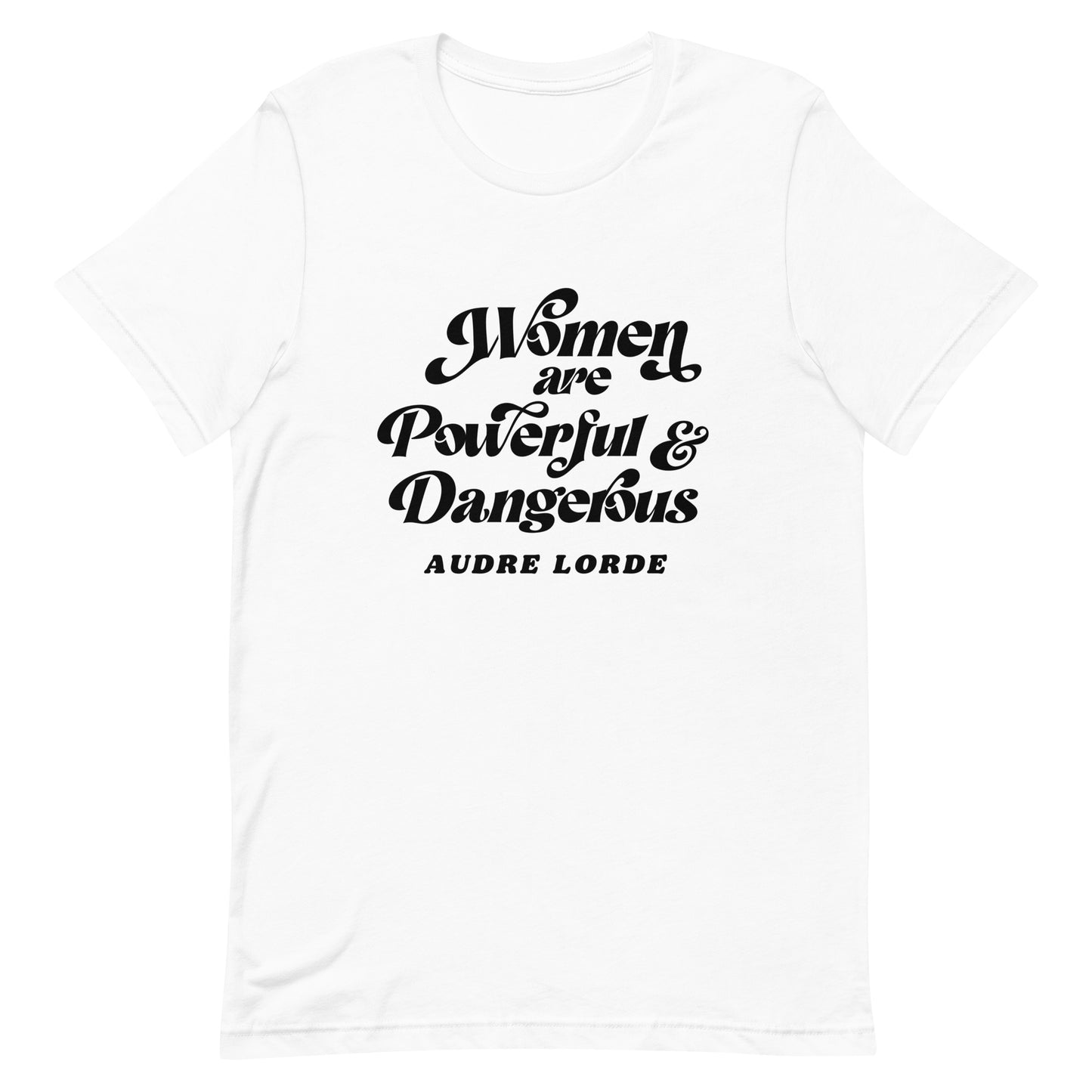 Women Are Powerful and Dangerous Audre Lorde Unisex t-shirt - Bad Perfectionist Co.